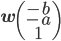 \mathbf{w}\begin{pmatrix}-b\\-a\\1\end{pmatrix}