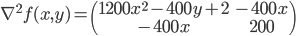 \nabla^2f(x,y)=\begin{pmatrix}1200x^2-400y+2&-400x\\-400x&200\\\end{pmatrix}