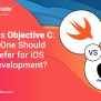 Swift Vs Objective C: Which One Should You Prefer For IOS App ...