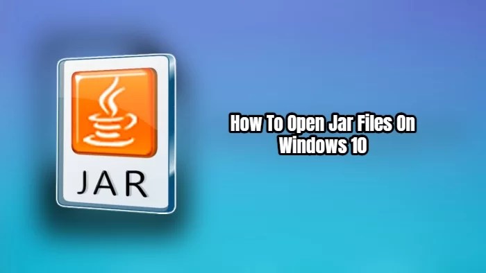 How To Open Jar Files On Windows 10