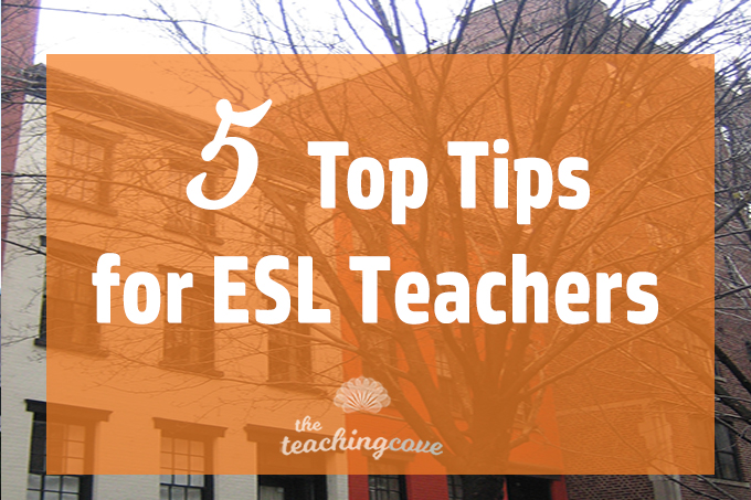 Top 5 Tips for Teaching ESL Learners