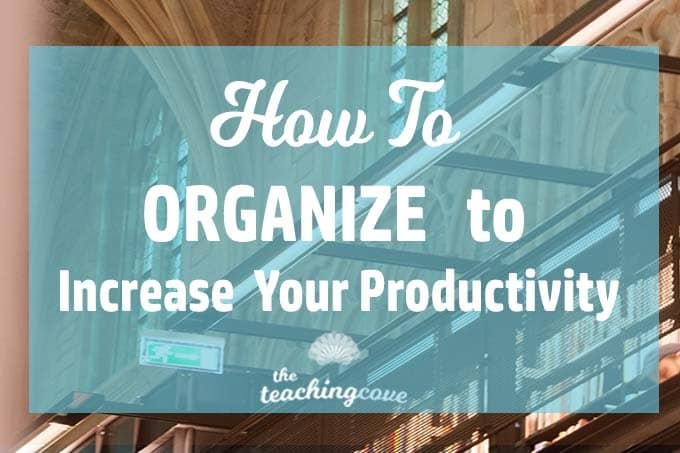 How To Organize To Increase Your Productivity