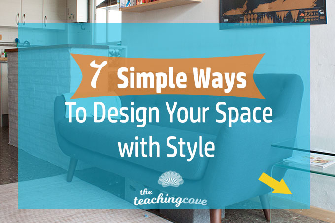 7 Simple Ways To Design Your Space With Style