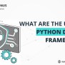 What Are The Uses Of Python Django Framework? | Techcronus