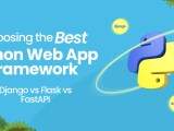 Best Python Web App Framework Django Vs Flask Vs Fastapi