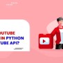 How To Extract YouTube Comments In Python Using YouTube API?