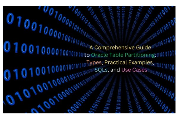 A Comprehensive Guide to Oracle Table Partitioning: Types, Practical Examples, SQLs, and Use Cases A Comprehensive Guide to Oracle Table Partitioning: Types, Practical Examples, SQLs, and Use Cases