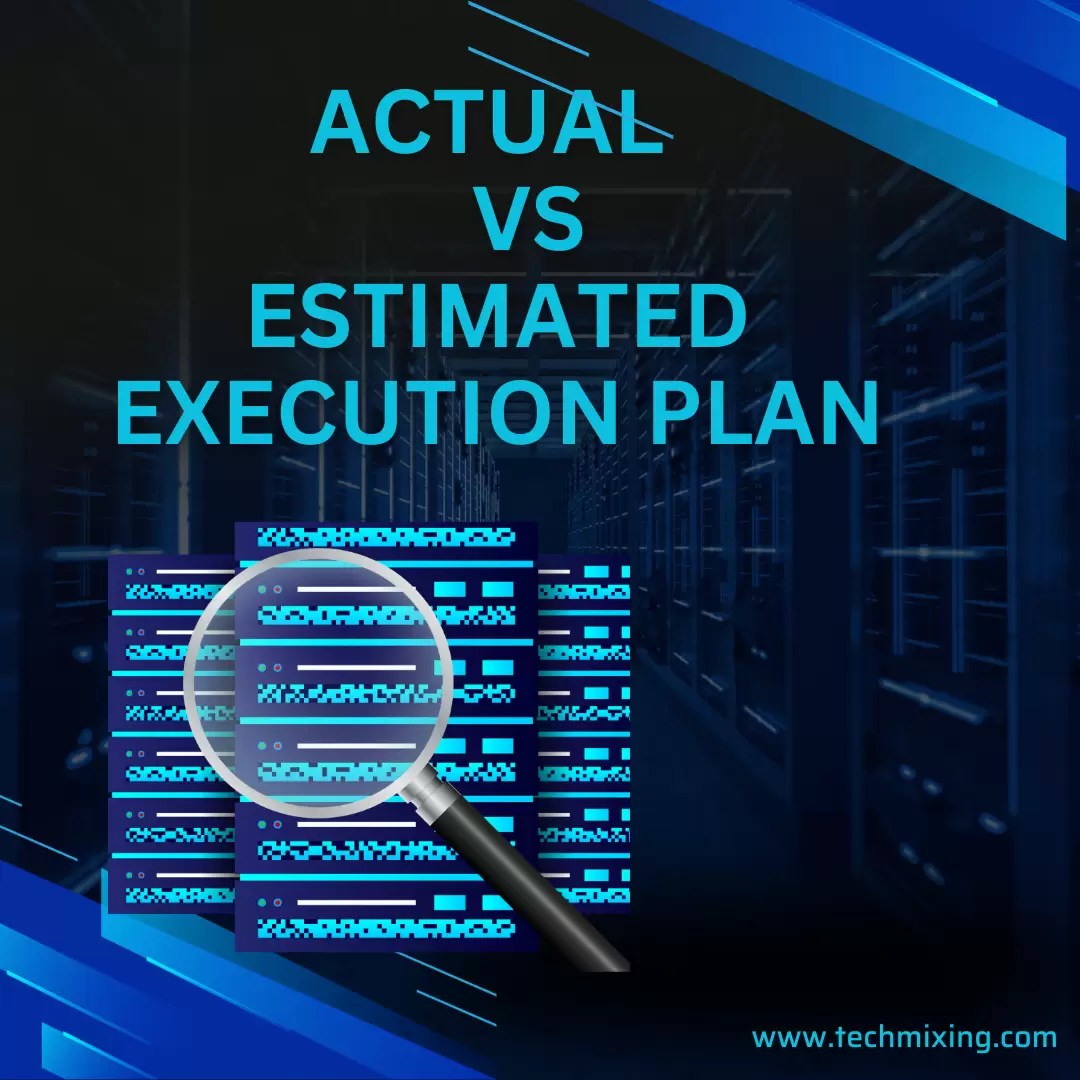 Difference between Actual & Estimated Execution Plan