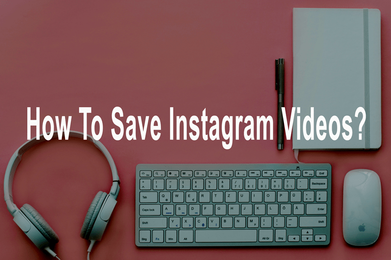 How to save instagram videos?