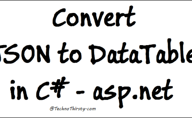 Convert JSON To DataTable In C# - Asp.net Archives - Techno Thirsty