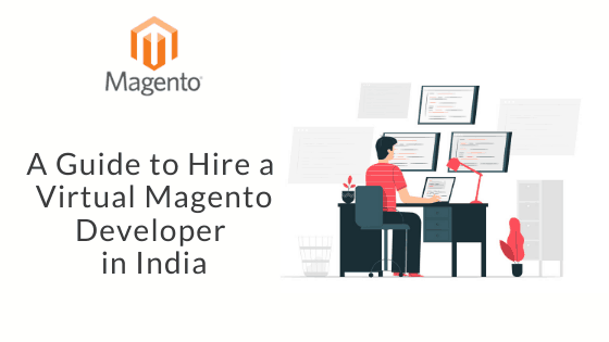 A Guide to Hiring a Virtual Magento Developer in India