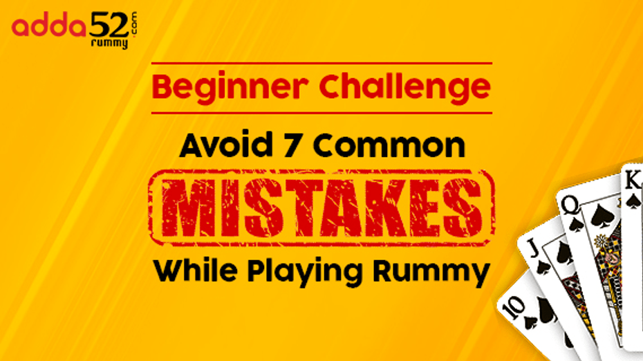 Beginner Challenge: Avoid 7 Common Mistakes While Playing Rummy