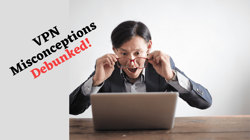 10 Common VPN Misconceptions You Should Ignore