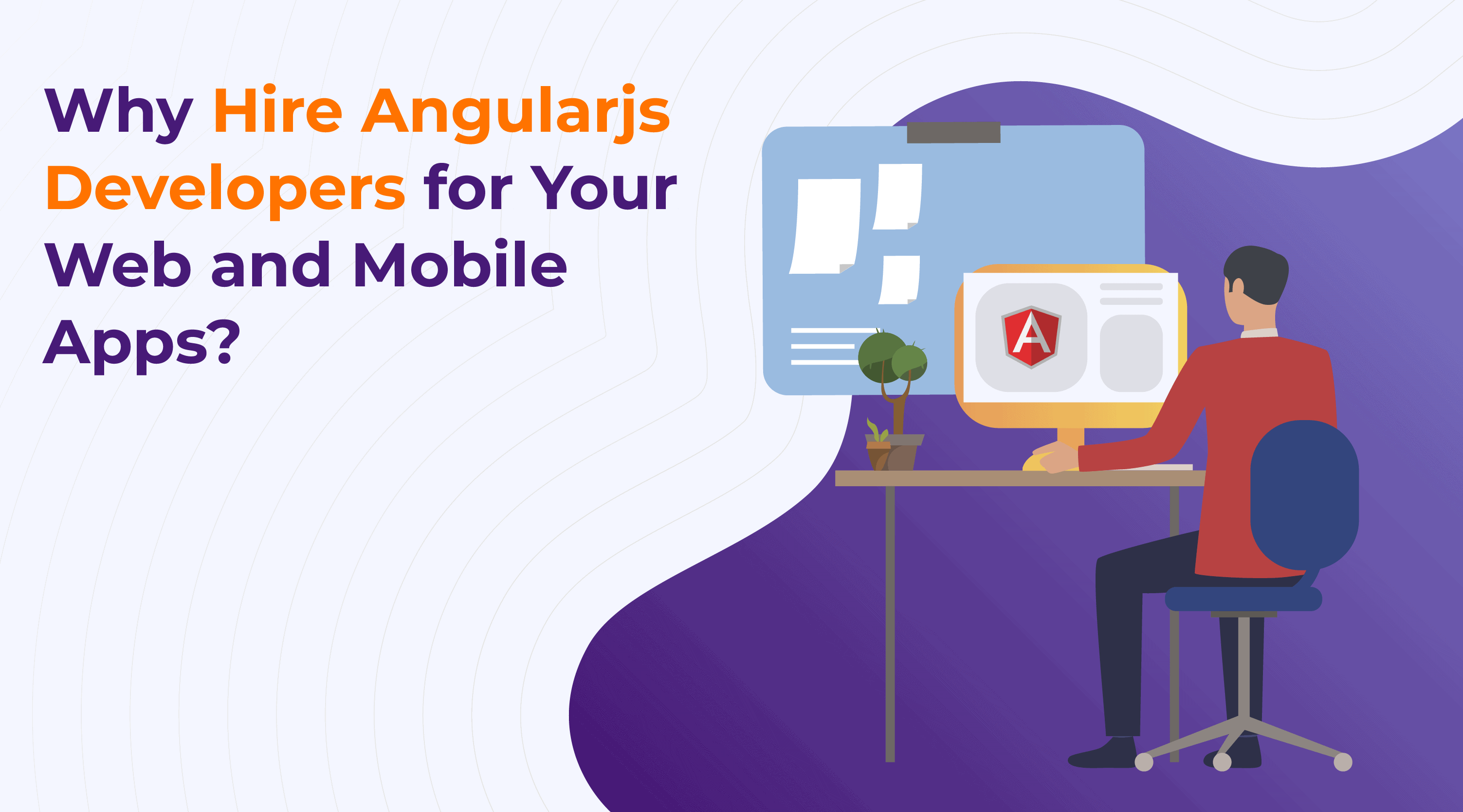 Why Hire AngularJS Developers for Your Web and Mobile Apps?