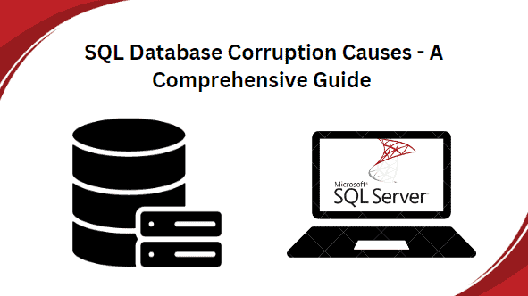 SQL Database Corruption Causes – A Comprehensive Guide