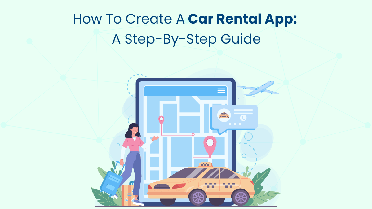 How to Create a Car Rental App: A Step-by-Step Guide