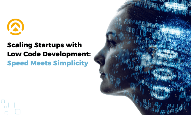 Scaling Startups with Low Code Development: Speed Meets Simplicity