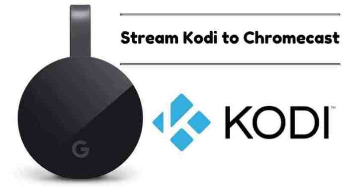How To Stream Kodi To Chromecast From Android Or Pc