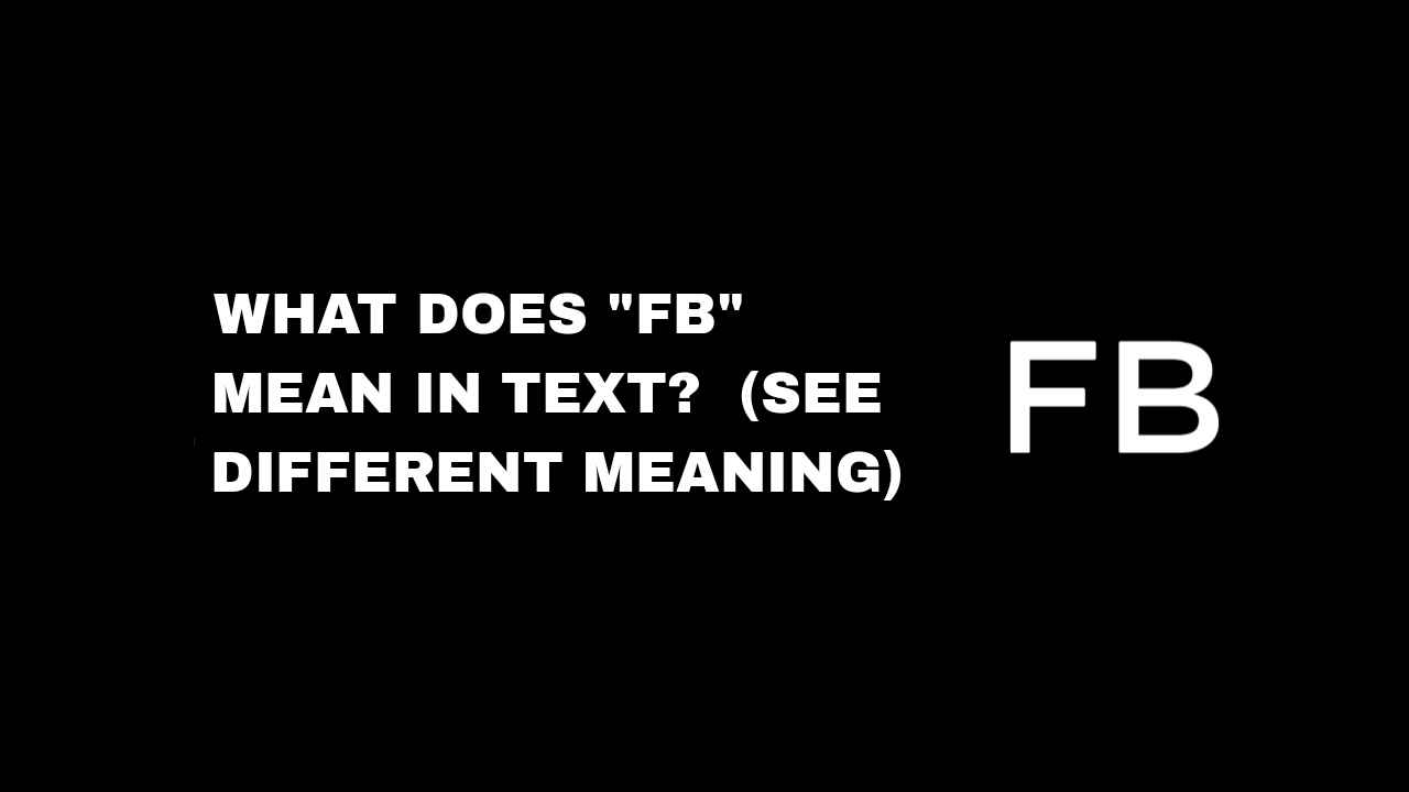 What Does "FB" Mean In Text? (See Different Meaning)