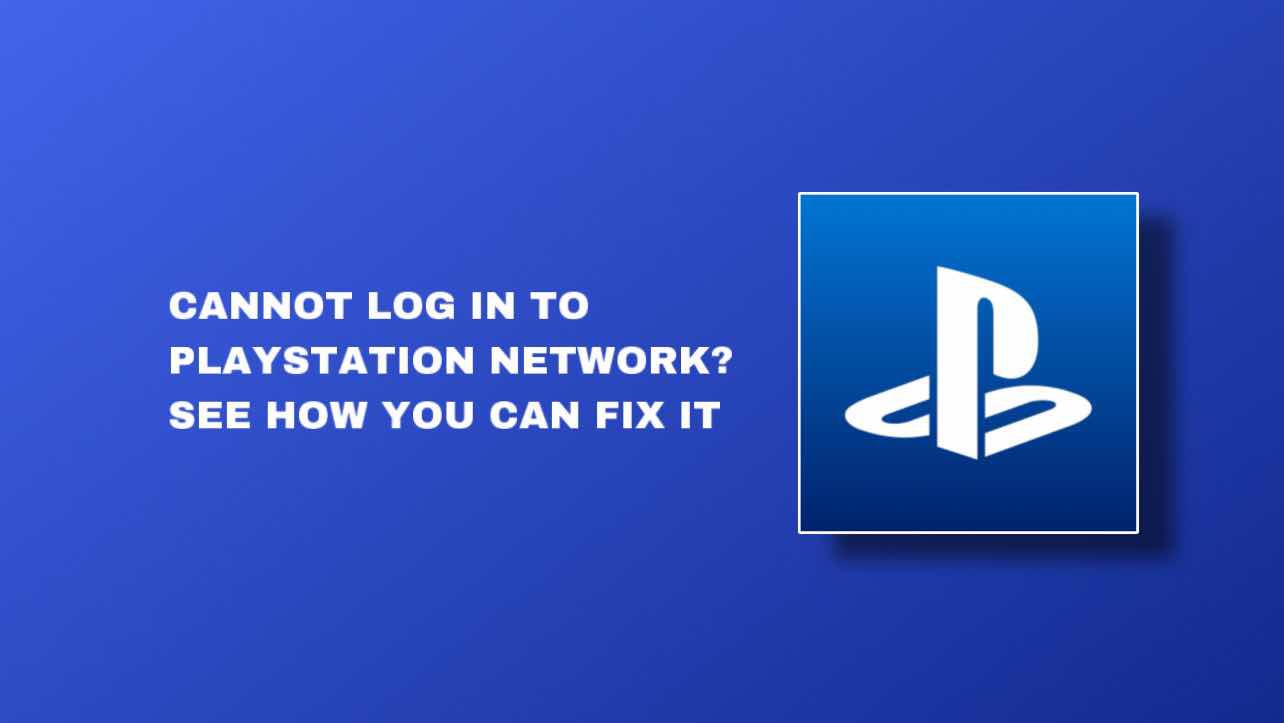 Cannot Log In to PlayStation Network Account? Why & See How You Can Fix It