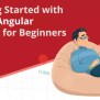 Getting Started With Angular: A Guide For Beginners