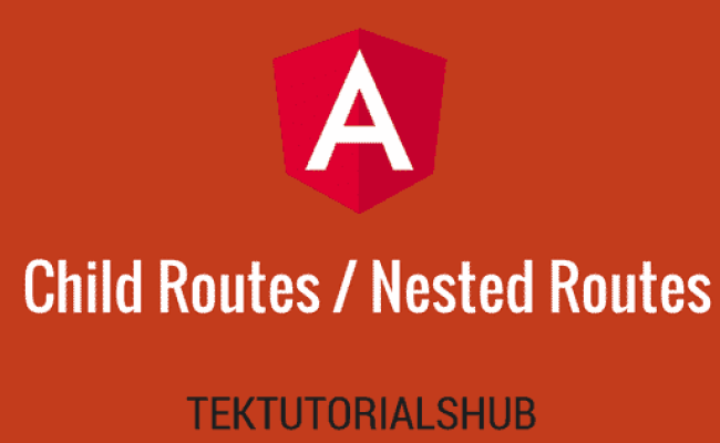 Angular : Child Routes / Nested Routes - Tektutorialshub