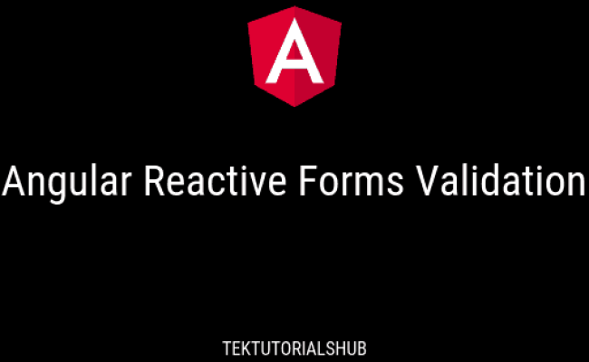 Angular Reactive Forms Validation - Tektutorialshub