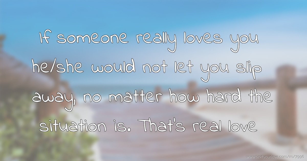 If you're looking for sweet nothings to whisper to your sweetheart, explore this collec. If someone really loves you he/she would not let you... | Text Message by real love