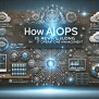 How AiOps Is Revolutionizing IT Operations Management - AiOps Redefined!!!