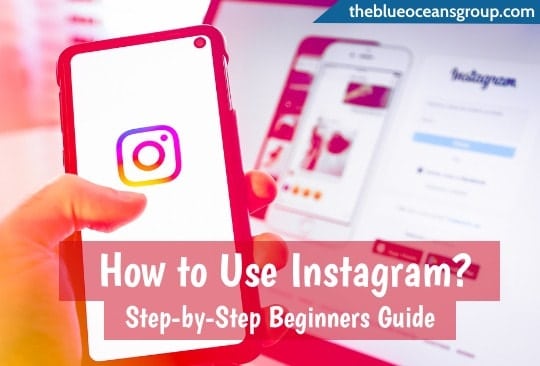 How to Use Instagram Step by Step Guide Beginners Guide - %title%- The Blue Oceans Group How to Use Instagram: Step by Step Guide Beginners Guide