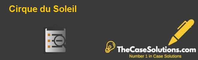 A Case Analysis Of Cirque Du Soleil Phdessay Tour Planning at Cirque du Soleil Spanish Version is a Harvard Business HBR Case Study on Organizational Development Fern Fort University provides HBR case study assignment help for just 11.