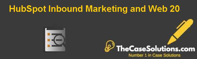 Hubspot Inbound Marketing And Web 2 0 Case Study None of the old rules of marketing are true anymore.