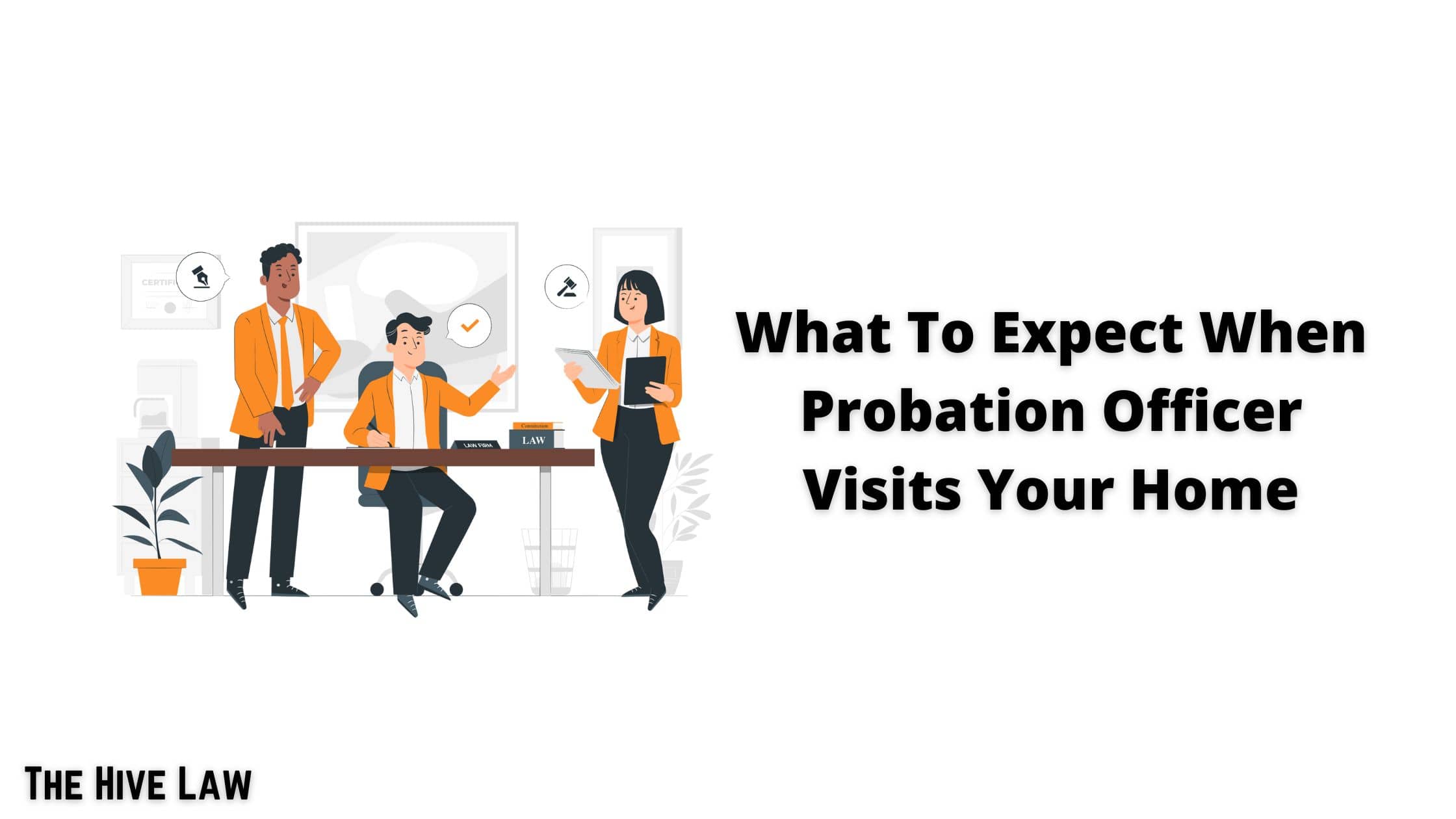 What To Expect When Probation Officer Visits Your Home - How Long Does The First Probation Meeting Last - What To Expect On First Probation Visit