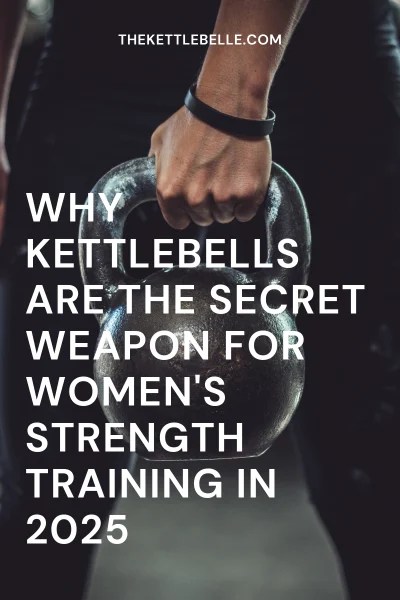 Why Kettlebells Are the Secret Weapon for Women’s Strength Training in 2025