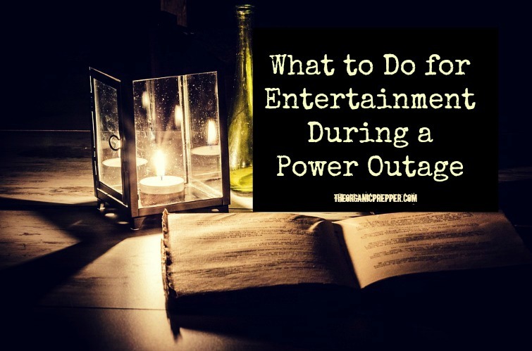 Entertainment During A Power Outage The Organic Prepper
