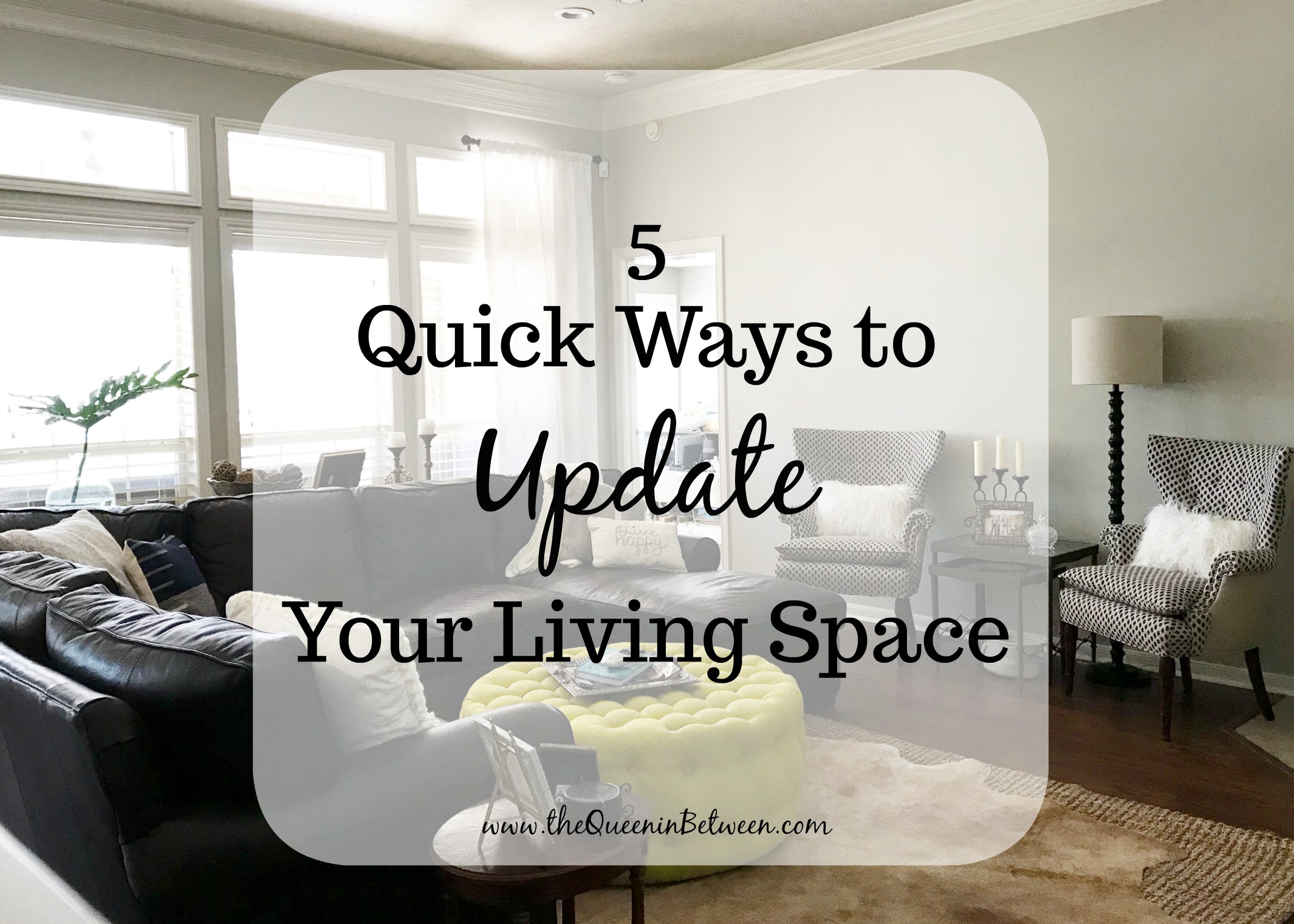5 Quick Ways to Update Your Living Space - The Queen In Between