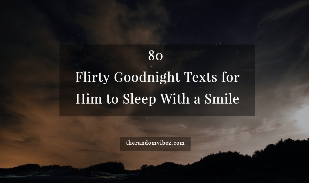 Morning means different things to different people, and there has always been a sharp divide on the subject between morning people and ni. 80 Flirty Goodnight Texts For Him To Sleep With A Smile