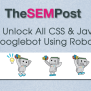 How To Unblock All CSS & Javascript For Googlebot Using Robots.txt