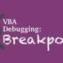 Debugging VBA Code: Adding Breakpoints