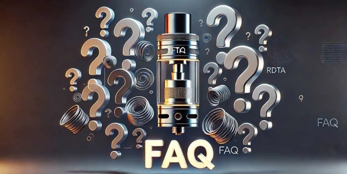 RDTA Vaping FAQ's