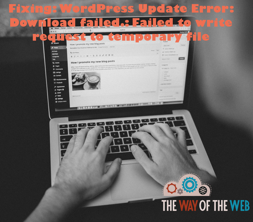 I'm more editor than website tech, as you can tell! WordPress Update Error: Download failed.: Failed to write request to temporary file - TheWayoftheWeb