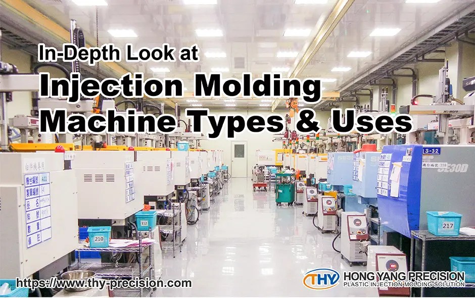 In-depth look at injection molding machine types & uses