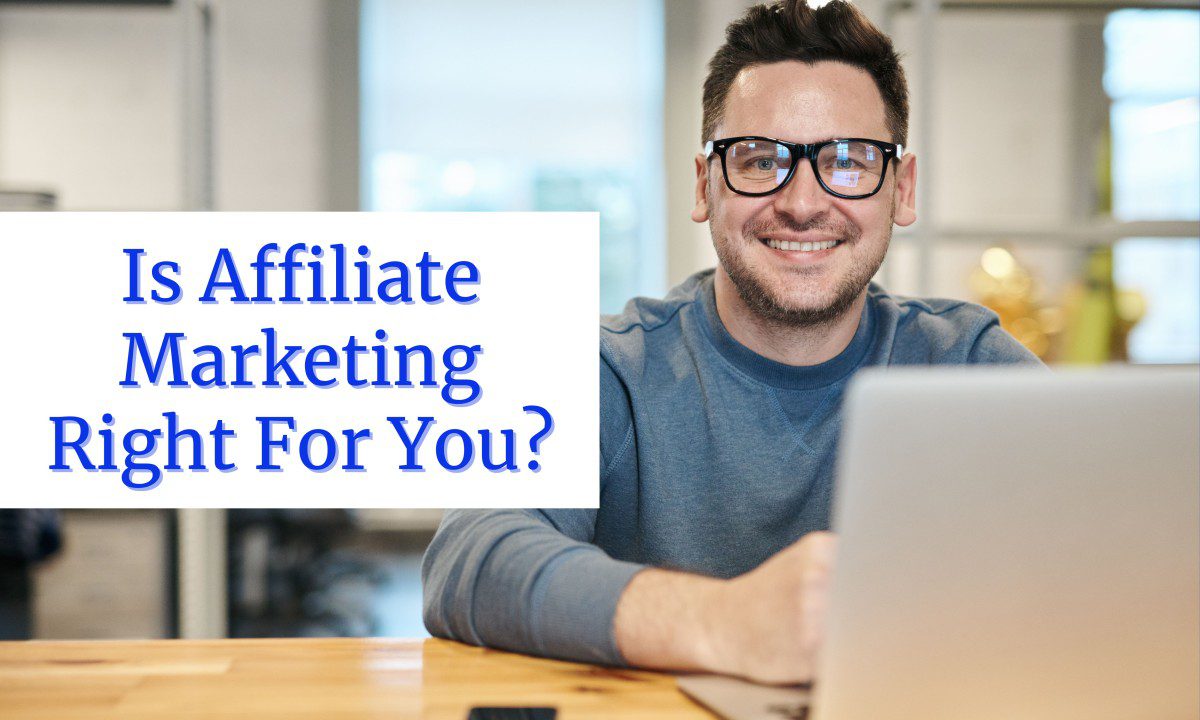 Is Affiliate Marketing Right For You?