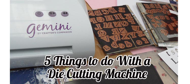 Five Things to do with a Die Cutting Machine