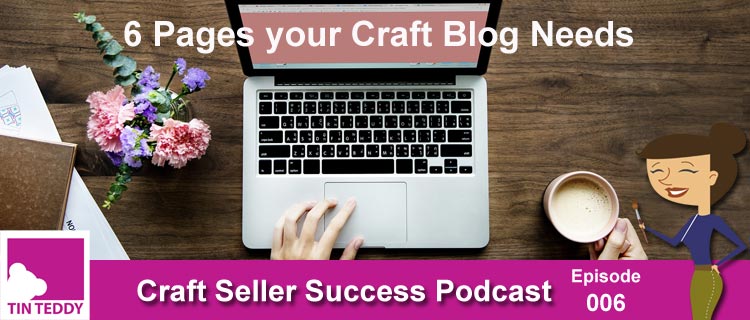 6 Posts Your Craft Blog Must Have - Craft Seller Success Podcast Ep. 006