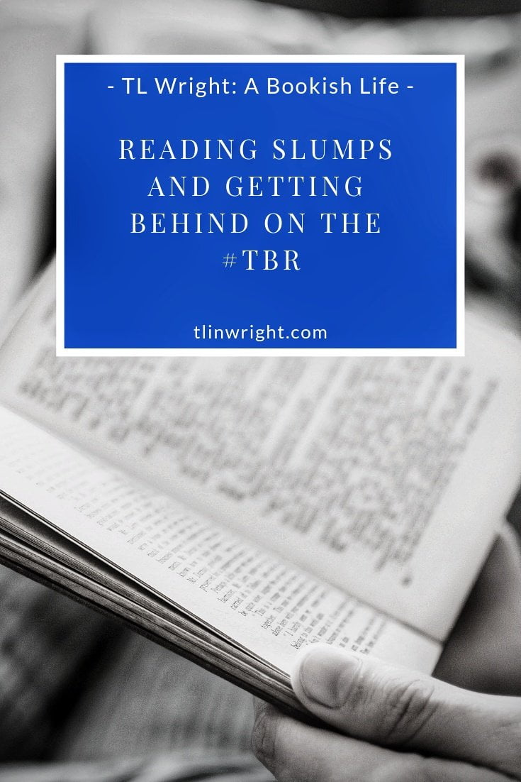 Reading Slumps and Getting Behind on The #TBR | TL Wright | A Bookish Life