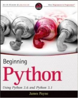 Beginning Python: Using Python 2.6 and Python 3.1 &ndash; James Payne