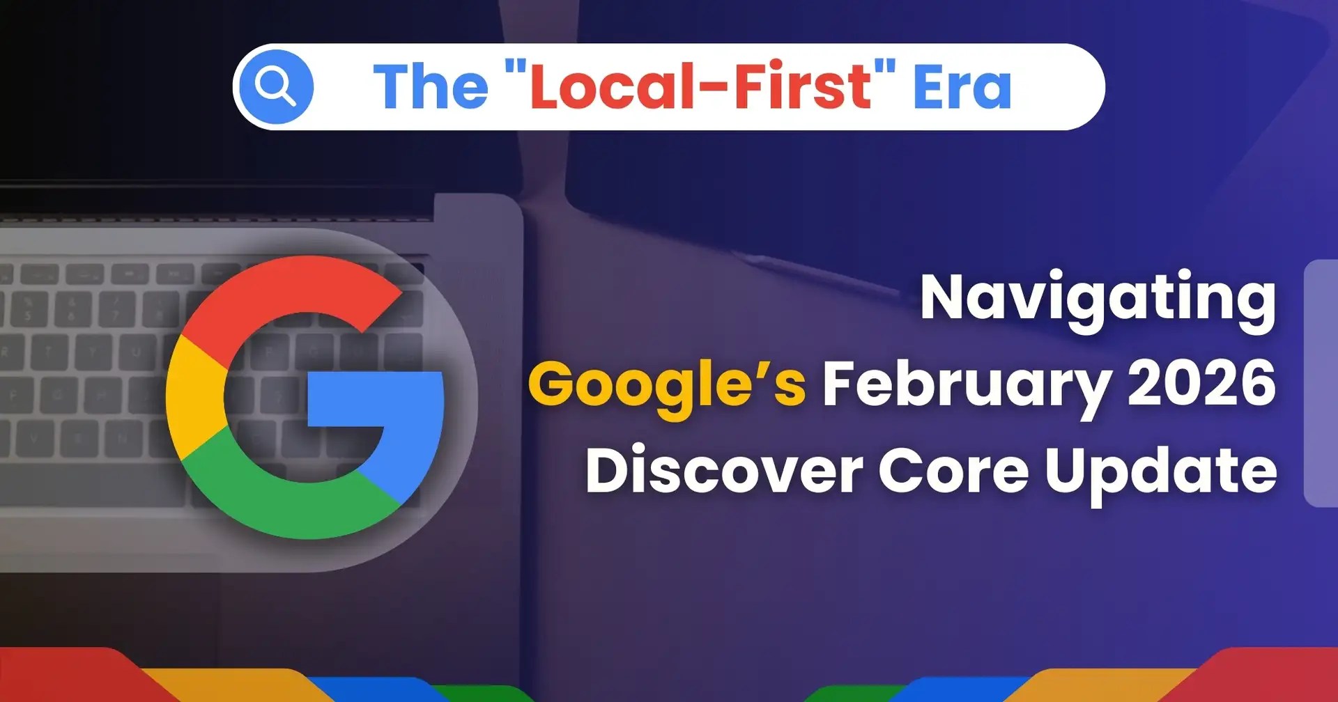 Google February 2026 Discover Core Update The Local First Shift Navigating Googles 2026.