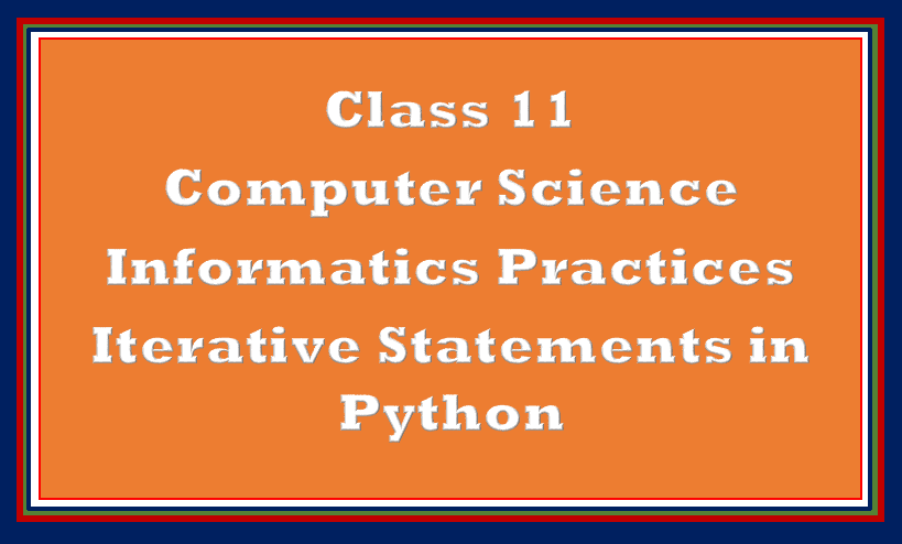 Comprehensive Notes On Iterative Statements Python Class 11 ...