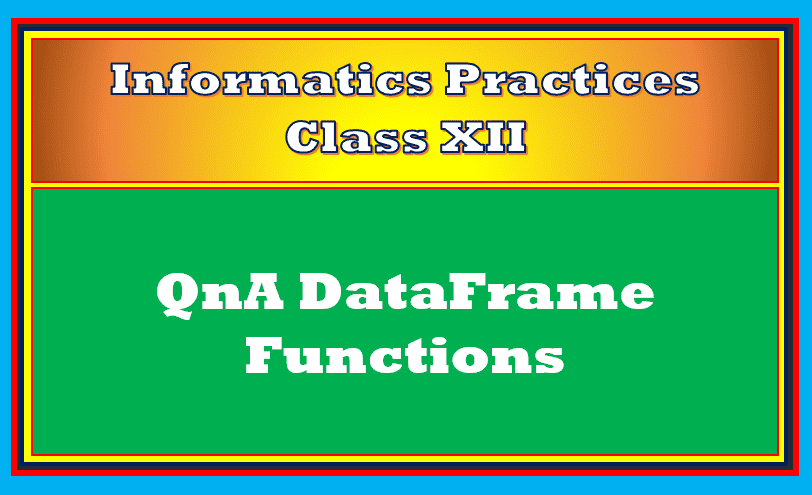 QnA dataframe functions Class 12